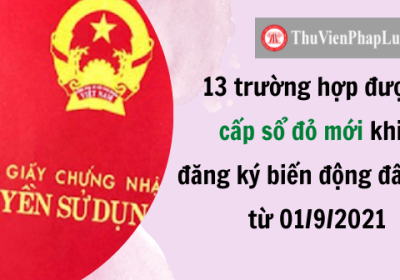 13 TRƯỜNG HỢP ĐƯỢC CẤP SỔ ĐỎ MỚI KHI ĐĂNG KÝ BIẾN ĐỘNG ĐẤT ĐAI TỪ 01/9/2021